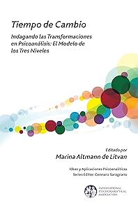 Tiempo de Cambio: Observando las transformaciones en el proceso analitico - El modelo de los tres niveles (The International Psychoanalytical Association ... and Applications Series) (Spanish Edition) by Marina Altmann de Litvan