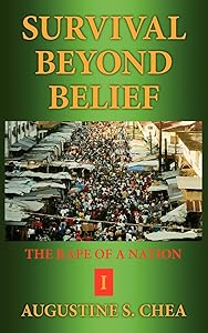 SURVIVAL BEYOND BELIEF: THE RAPE OF A NATION I by Augustine Chea