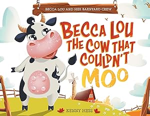 Becca Lou the Cow that Couldn't Moo (Becca Lou And Her Barnyard Crew Book 1) by Kenny Hess
