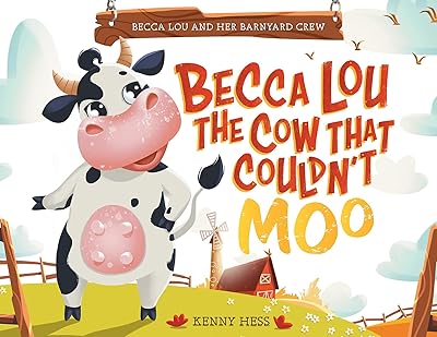 Becca Lou the Cow that Couldn't Moo (Becca Lou And Her Barnyard Crew Book 1)