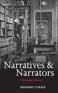 Narratives and Narrators: A Philosophy of Stories by Gregory Currie
