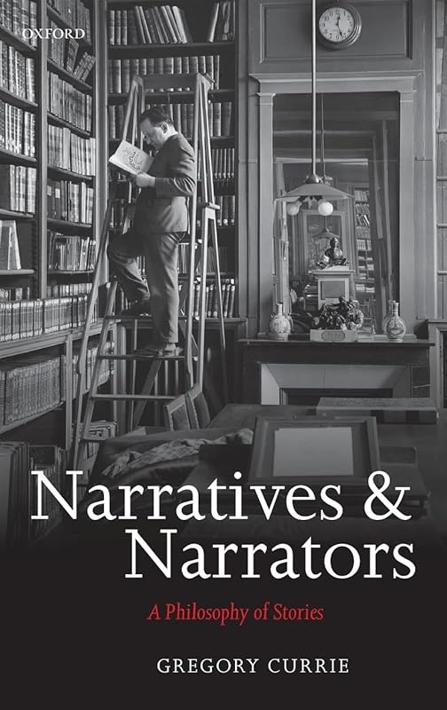 Narratives and Narrators: A Philosophy of Stories by Gregory Currie