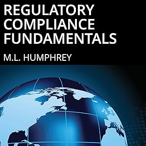 Regulatory Compliance Fundamentals: Regulatory Compliance Essentials, Book 1 by M.L. Humphrey