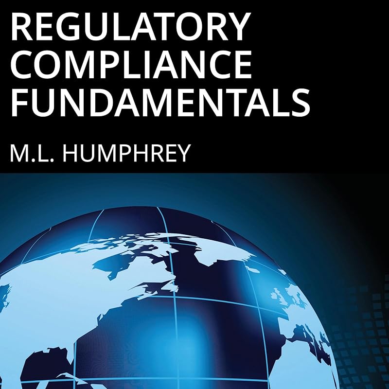 Regulatory Compliance Fundamentals: Regulatory Compliance Essentials, Book 1 by M.L. Humphrey