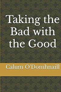 Taking the Bad with the Good by Calum O'Domhnaill