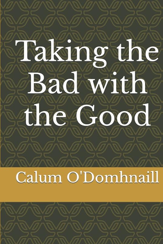Taking the Bad with the Good by Calum O'Domhnaill