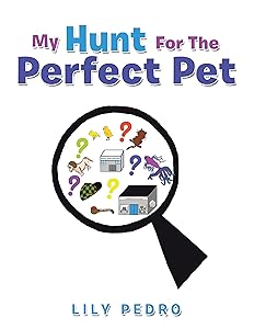 My Hunt for the Perfect Pet by Lily Pedro