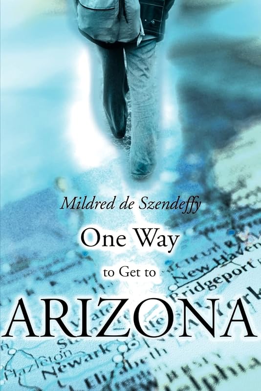 One Way to Get to Arizona by Mildred de Szendeffy