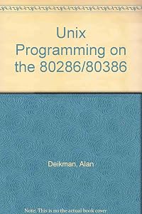 UNIX Programming on the 80286/80386 by Alan Deikman