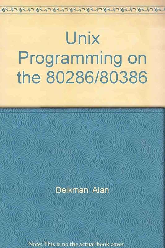 UNIX Programming on the 80286/80386 by Alan Deikman