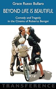 Beyond 'life Is Beautiful: Comedy And Tragedy in the Cinema of Roberto Benigni (Transference S) by Grace Russo Bullaro