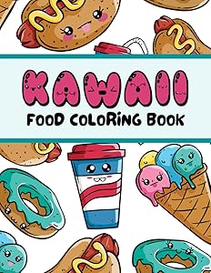 Kawaii Food Coloring Book: Funny Too Sweet To Eat Japanese Style Snacks Designed For Kids And Adults Relaxation by Keiko Akai