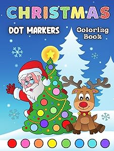 Christmas Dot Markers Coloring Book: A Fun and Cute Christmas Activity Book for Toddlers • Kindergarten • Preschoolers • Kids Ages 2+ • Size: 8.25” x 11” by Laureen Rowse