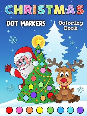 Christmas Dot Markers Coloring Book: A Fun and Cute Christmas Activity Book for Toddlers • Kindergarten • Preschoolers • Kids Ages 2+ • Size: 8.25” x 11”