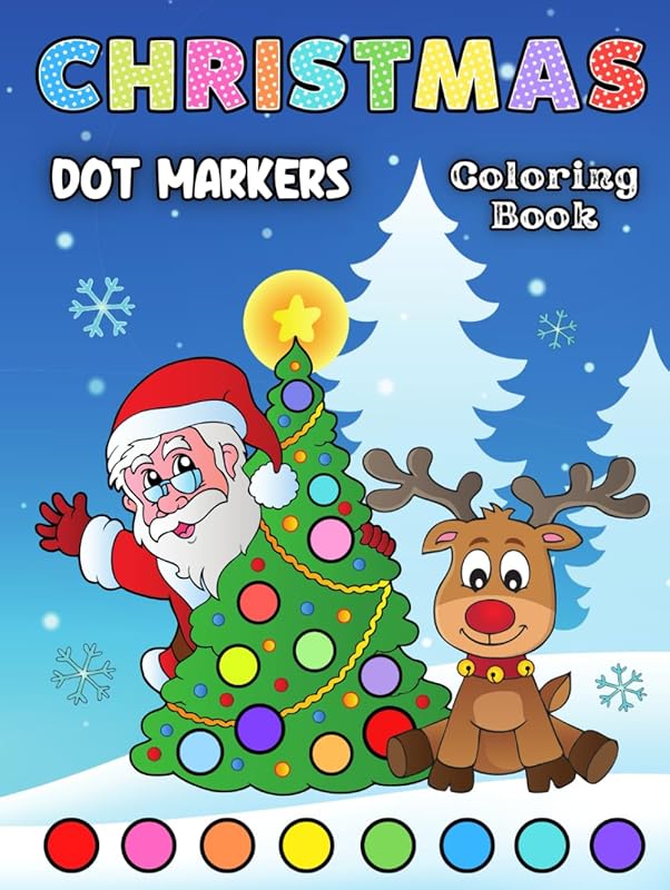 Christmas Dot Markers Coloring Book: A Fun and Cute Christmas Activity Book for Toddlers • Kindergarten • Preschoolers • Kids Ages 2+ • Size: 8.25” x 11” by Laureen Rowse
