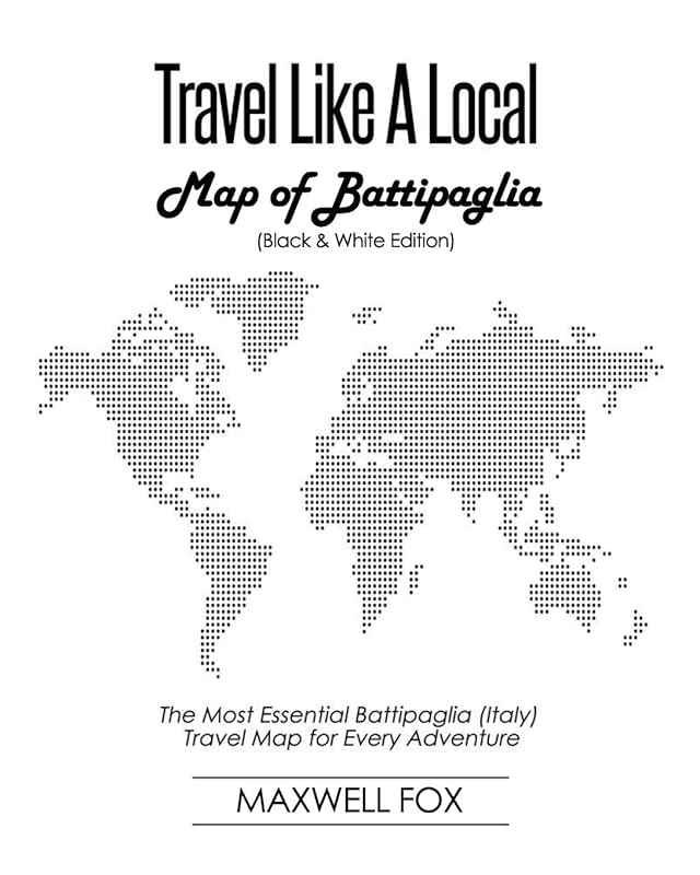 Travel Like a Local - Map of Battipaglia (Black and White Edition): The Most Essential Battipaglia (Italy) Travel Map for Every Adventure by Maxwell Fox