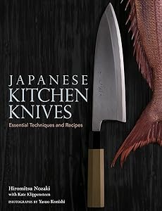Japanese Kitchen Knives: Essential Techniques and Recipes by Hiromitsu Nozaki