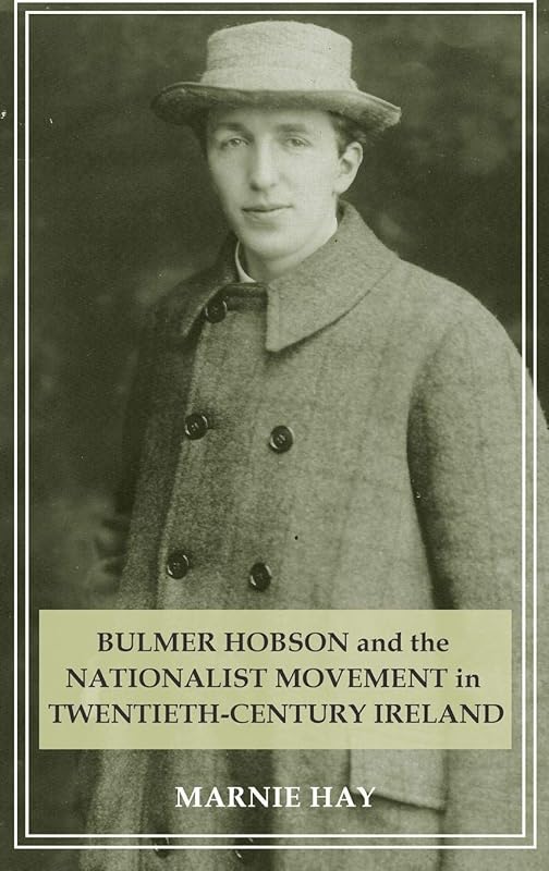 Bulmer Hobson and the Nationalist movement in twentieth-century Ireland by Marnie Hay