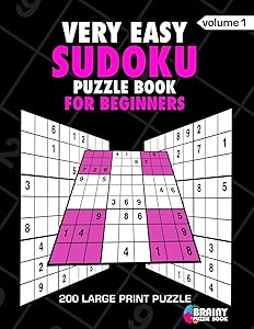 Very Easy Sudoku Puzzle Book For Adults: 200 Large Print Puzzles with Answer Designed to Improve Brain Activity & Promote Logical Mind by Brainy Puzzle Book