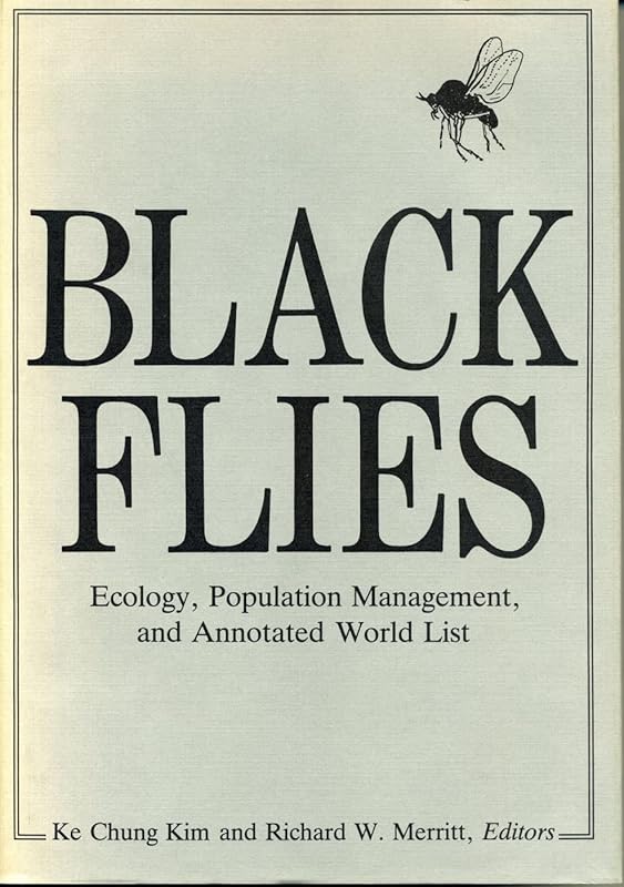 Black Flies: Ecology, Population Management, and Annotated World List by Ke Chung Kim