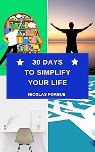 30 days to simplify your life: How to declutter your life by Nicolas Forgue