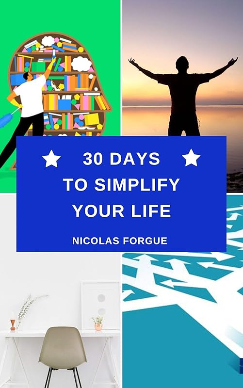 30 days to simplify your life: How to declutter your life by Nicolas Forgue