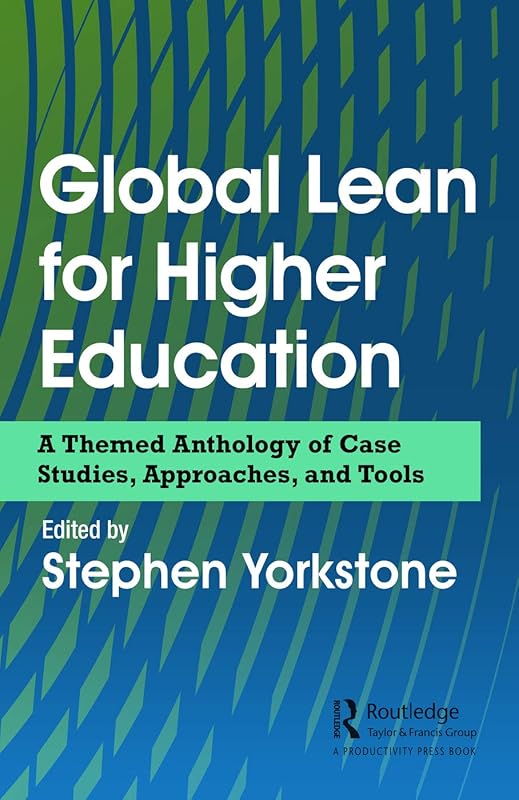 Global Lean for Higher Education: A Themed Anthology of Case Studies, Approaches, and Tools by Stephen Yorkstone