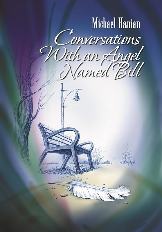 Conversations With an Angel Named Bill by Michael Hanian