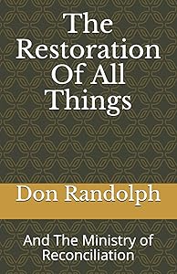 The Restoration Of All Things: And The Ministry of Reconciliation by Don Randolph
