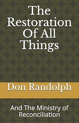 The Restoration Of All Things: And The Ministry of Reconciliation
