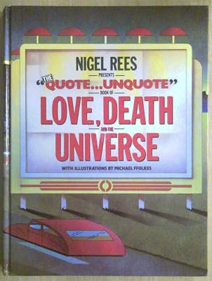 Nigel Rees presents the "quote--unquote" book of love, death, and the universe
