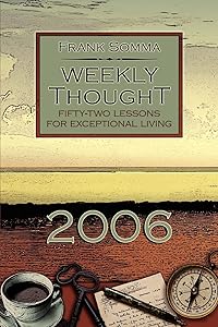 WEEKLY THOUGHT: FIFTY-TWO LESSONS FOR EXCEPTIONAL LIVING by Frank Somma