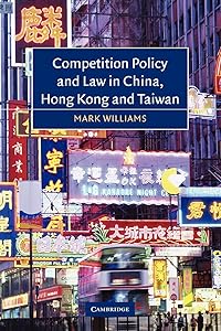 Competition Policy and Law in China, Hong Kong and Taiwan