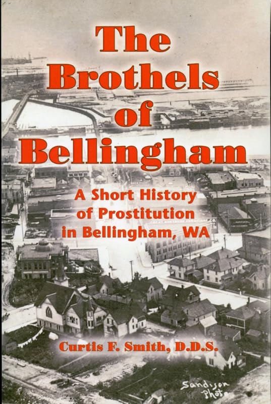 Brothels Of Bellingham by Curtis F. Smith