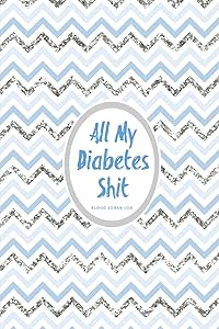 All My Diabetes Shit, Blood Sugar Log: Blood Sugar Tracker, Daily Record & Chart Your Glucose Readings Book