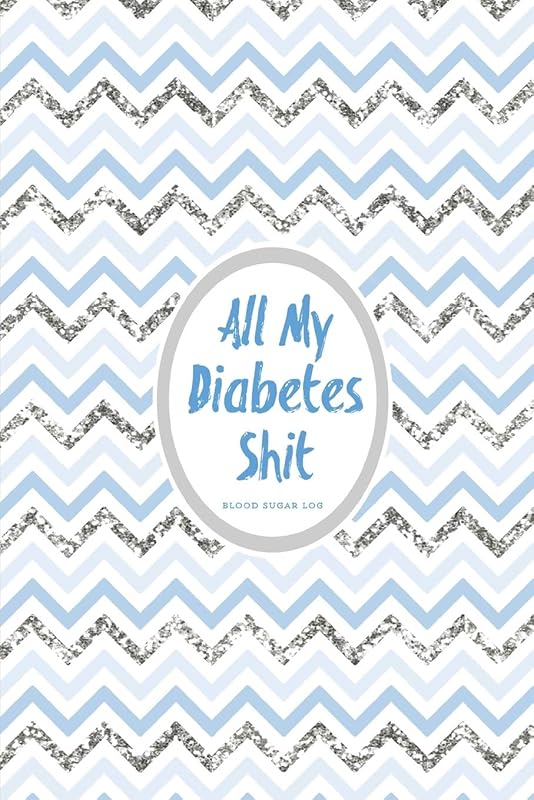 All My Diabetes Shit, Blood Sugar Log: Blood Sugar Tracker, Daily Record & Chart Your Glucose Readings Book by Diabetes Diary Publishing