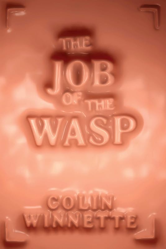 The Job of the Wasp: A Novel by Colin Winnette