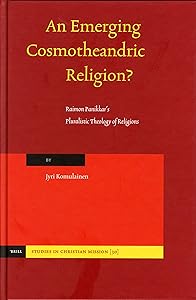 An Emerging Cosmotheandric Religion?: Raimon Panikkars Pluralistic Theology of Religions (Studies in Christian Mission) by Jyri Komulainen