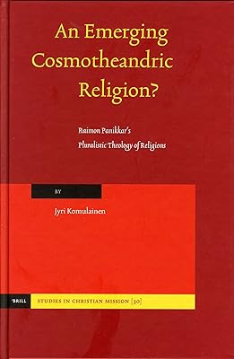 An Emerging Cosmotheandric Religion?: Raimon Panikkars Pluralistic Theology of Religions (Studies in Christian Mission)