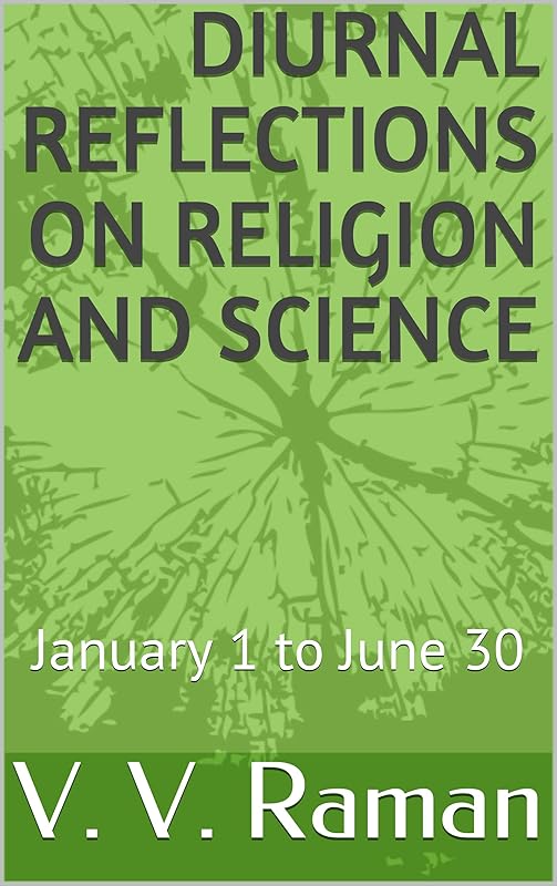 Diurnal Reflections on Religion and Science: January 1 to June 30 (Daily Remembrances) by V. V. Raman