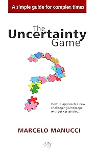 The Uncertainty Game: How to approach a new challenging landscape without certainties by Marcelo Manucci