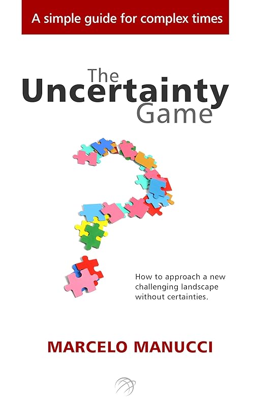 The Uncertainty Game: How to approach a new challenging landscape without certainties by Marcelo Manucci
