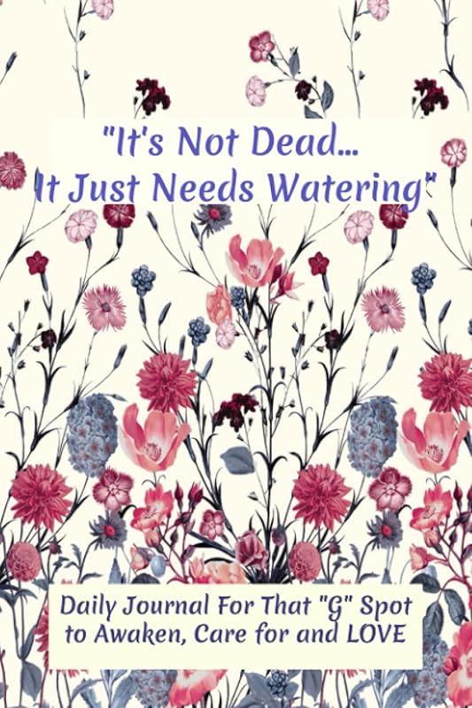It's Not Dead... It Just Need Watering: Daily Journal by Terri LaCour