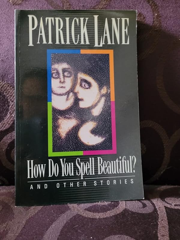 How Do You Spell Beautiful?: And Other Stories by Patrick Lane