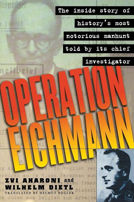 Operation Eichmann: The Truth about the Pursuit, Capture and Trial by Zvi Aharoni