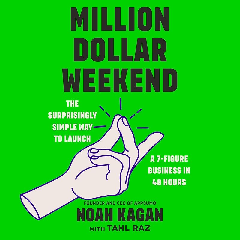 Million Dollar Weekend: The Surprisingly Simple Way to Launch a 7-Figure Business in 48 Hours by Noah Kagan