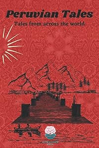 Peruvian Tales: Tales from across the world by Sakura Collection
