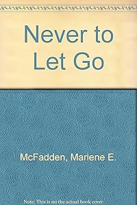 Never to Let Go by Marlene E. McFadden