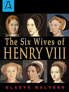 The Six Wives of Henry VIII by Gladys Malvern