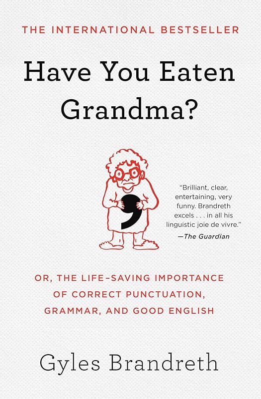 Have You Eaten Grandma?: Or, the Life-Saving Importance of Correct Punctuation, Grammar, and Good English by Gyles Brandreth